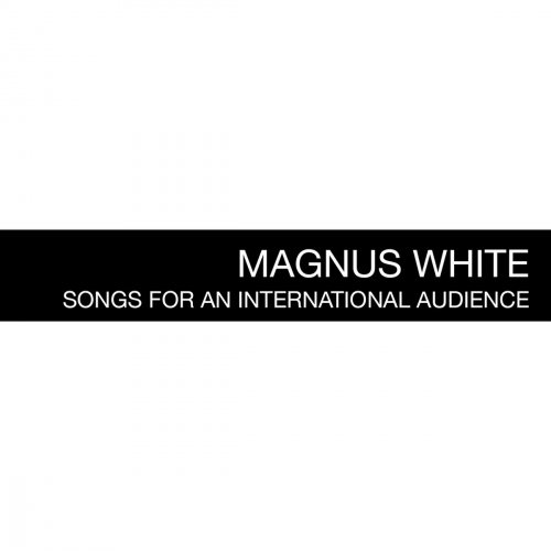 Magnus White - Songs for an International Audience (2018)