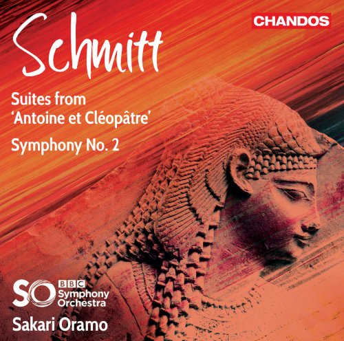 BBC Symphony Orchestra & Sakari Oramo - Schmitt: Suites from Antoine et Cléopâtre & Symphony No. 2 (2018)