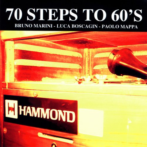 Bruno Marini, Luca Boscagin, Paolo Mappa - 70 Steps To 60s (2006)