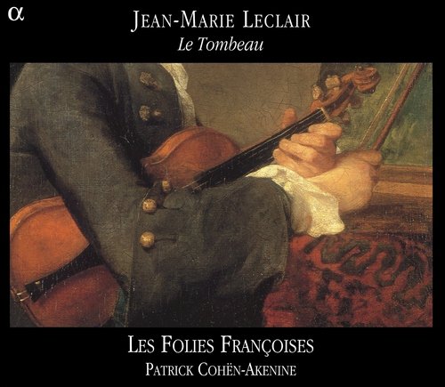 Les Folies Françoises, Patrick Cohën-Akenine - Jean-Marie Leclair: Le Tombeau (2004)