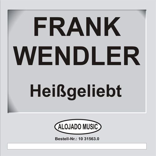 Frank Wendler - Heißgeliebt (2011)