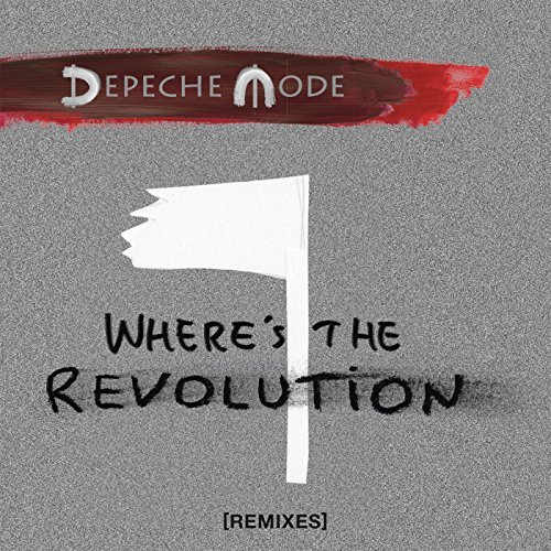 Depeche Mode - Where's The Revolution (Remixes) (2017) CD-Rip