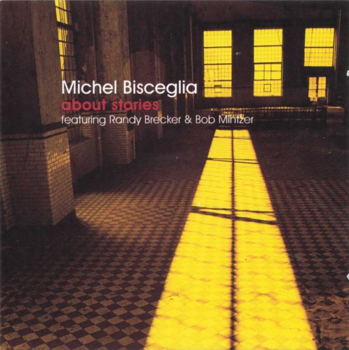 Michel Bisceglia feat. Randy Brecker & Bob Mintzer - About Stories (2008)
