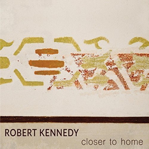 Robert Kennedy - Closer To Home (2018)