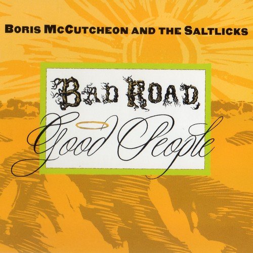 Boris McCutcheon & The Saltlicks - Bad Road, Good People (2008)