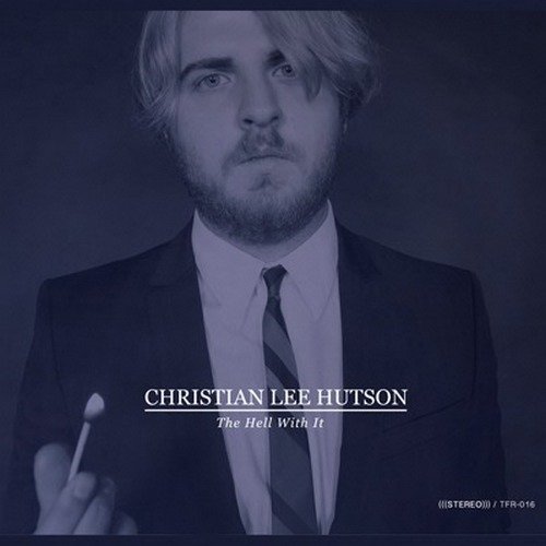 Christian Lee Hutson - The Hell With It (2013)