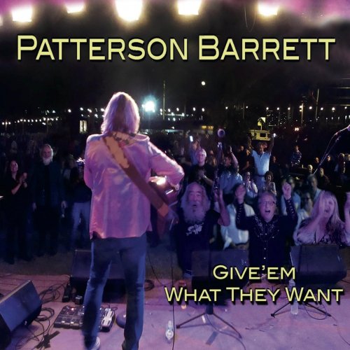 Patterson Barrett - Give'Em What They Want (2018)
