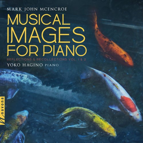 Yoko Hagino - Musical Images for Piano: Reflections & Recollections, Vols. 1 & 2 (2018) [Hi-Res]