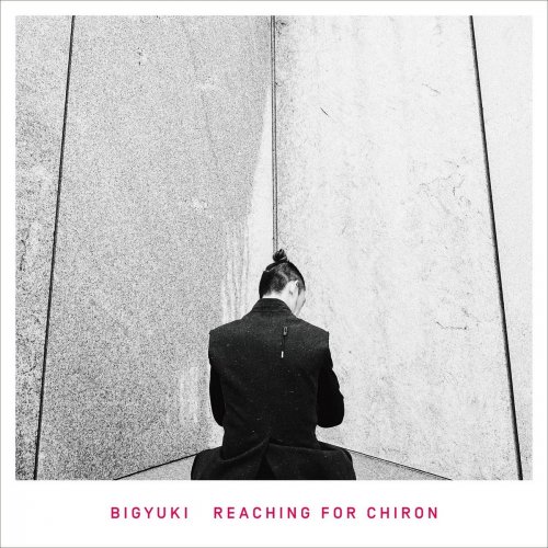 BIGYUKI - Reaching for Chiron (2018)