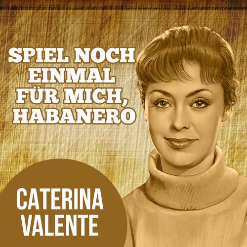 Caterina Valente - Spiel noch einmal für mich, Habanero (2018)