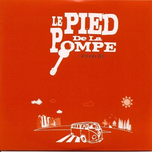 Le Pied de La Pompe - Ici ou là (2010)