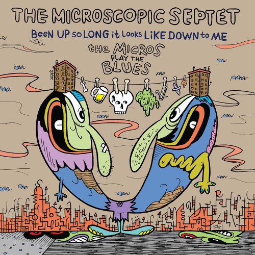 The Microscopic Septet - Been Up So Long It Looks Like Down To Me: The Micros Play The Blues (2017) [CD-Rip]