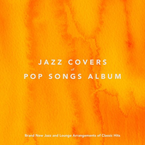 VA - Jazz Covers Of Pop Songs Album Brand New Jazz And Lounge Arrangments Of Classic Hits (2018)