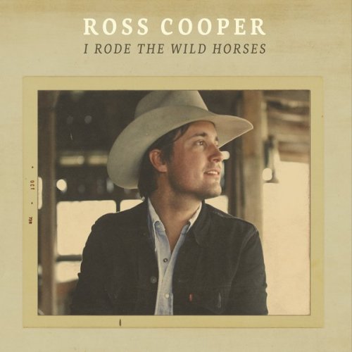 Ross Cooper - I Rode the Wild Horses (2018)