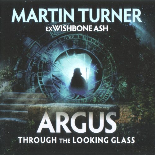 Martin Turner Ex Wishbone Ash - Argus: Through The Looking Glass (2017)