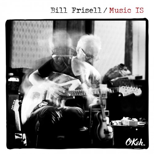 Bill Frisell - Music IS (2018) [Hi-Res]