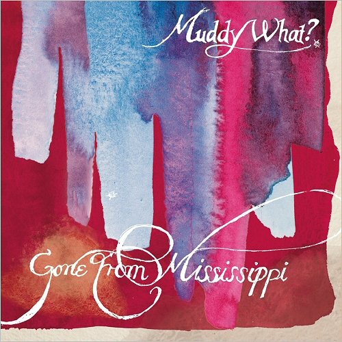 Muddy What? - Gone From Mississippi (2018)