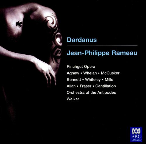 Antony Walker & Pinchgut Opera - Rameau: Dardanus (2006)