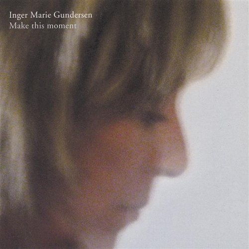 Inger Marie Gundersen - Make This Moment (2006)