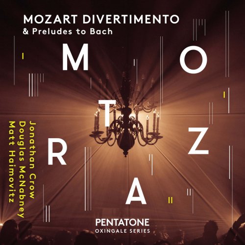 Jonathan Crow, Matt Haimovitz & Douglas McNabney - Mozart: Divertimento & Preludes to Bach (2018)