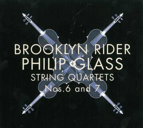 Brooklyn Rider - Philip Glass: String Quartets Nos.6 and 7 (2017)