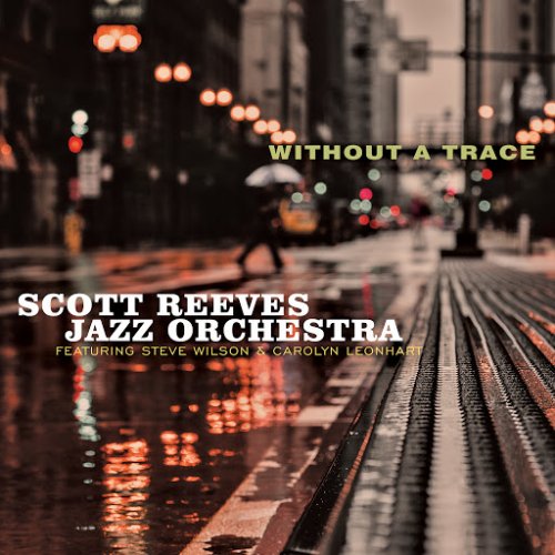 Scott Reeves Jazz Orchestra - Without a Trace (2018) Lossless