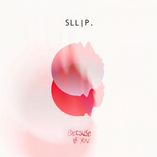 Sllip - Because Of You (2018)