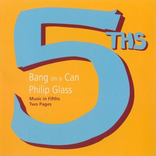 Bang on a Can - Philip Glass: Music in Fifths, Two Pages (2004) CD-Rip