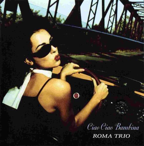 Roma Trio - Ciao Ciao Bambina (2008) CD Rip