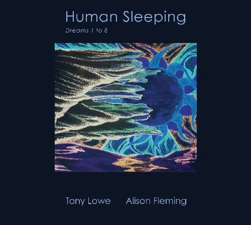 Tony Lowe, Alison Fleming - Human Sleeping: Dreams 1 to 8 (2014)