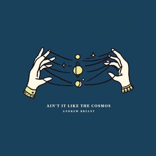 Andrew Bryant - Ain't It Like The Cosmos (2017)