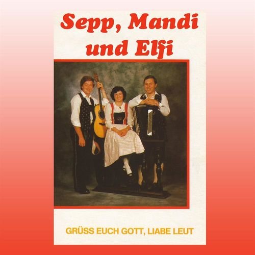 Sepp, Mandi & Elfi - Grüß euch Gott, liabe Leut (2014)