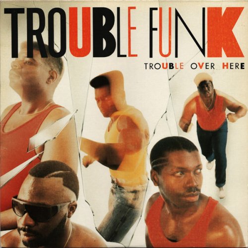 Trouble Funk ‎– Trouble Over Here, Trouble Over There (1987) LP