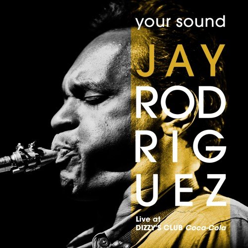 Jay Rodriguez - Your Sound: Live At Dizzy's Club Coca-Cola (2018) [Hi-Res]