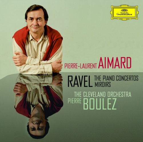 Pierre Boulez, Cleveland Orchestra & Pierre-Laurent Aimard - Ravel: The Piano Concertos; Miroirs (2010)