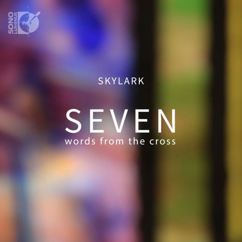 Skylark Vocal Ensemble - Seven Words from the Cross (2018) [DSD & Hi-Res]