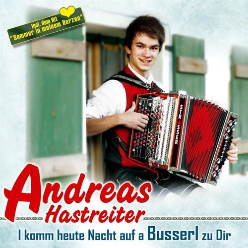 Andreas Hastreiter - I komm heute Nacht auf a Busserl zu dir (2013)