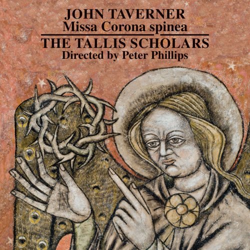 The Tallis Scholars & Peter Phillips - John Taverner: Missa Corona spinea - Dum transisset Sabbatum I and II (2018) [Hi-Res]