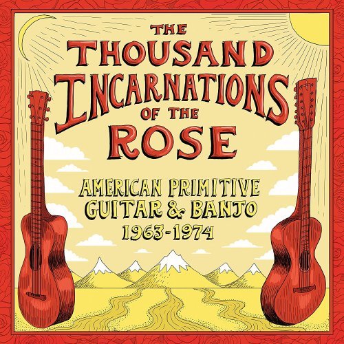 Various Artists - The Thousand Incarnations of the Rose: American Primitive Guitar & Banjo 1963–1974 (2018) CD Rip