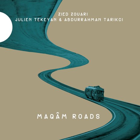 Zied Zouari, Julien Tekeyan, Abdurrahman Tarikci - Maqâm Roads (2017) [Hi-Res]