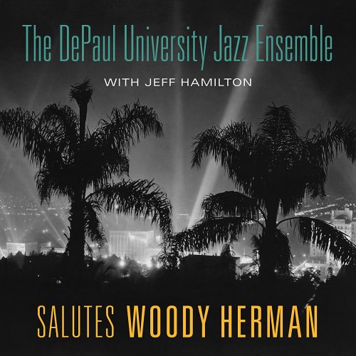 The Depaul University Jazz Ensemble, Jeff Hamilton - Salutes Woody Herman (2013)