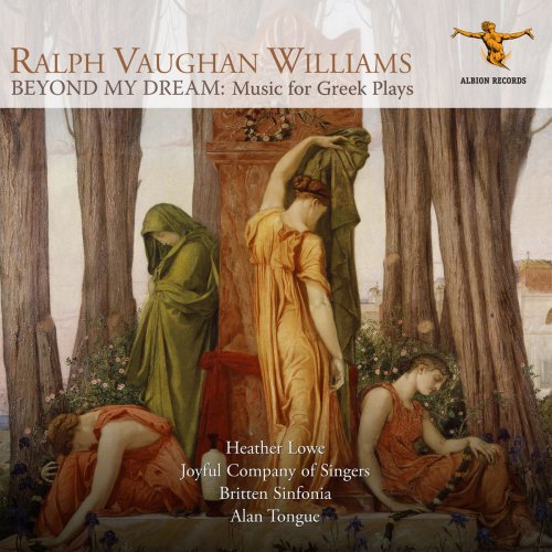Heather Lowe, Joyful Company Of Singers, Britten Sinfonia - Vaughan Williams: Beyond My Dream – Music for Greek Plays (2018)