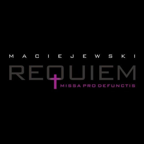 Roman Maciejewski - Roman Maciejewski: Requiem. Missa Pro Defunctis (2018)