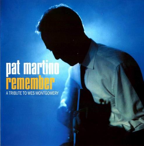 Pat Martino - Remember:A Tribute To Wes Montgomery (2006) Flac