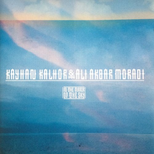 Kayhan Kalhor & Ali Akbar Moradi - In the Mirror of the Sky (2004)