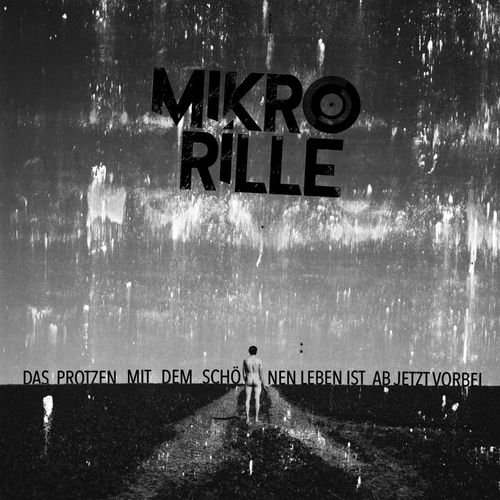 MIKRORILLE - Das Protzen Mit Dem Schönen Leben ist ab Jetzt Vorbei (2018)