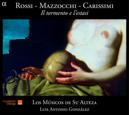 Los Músicos de su Alteza & Luis Antonio González - Rossi, Mazzocchi, Carissimi: Il tormento e l'estasi (2012) [Hi-Res]