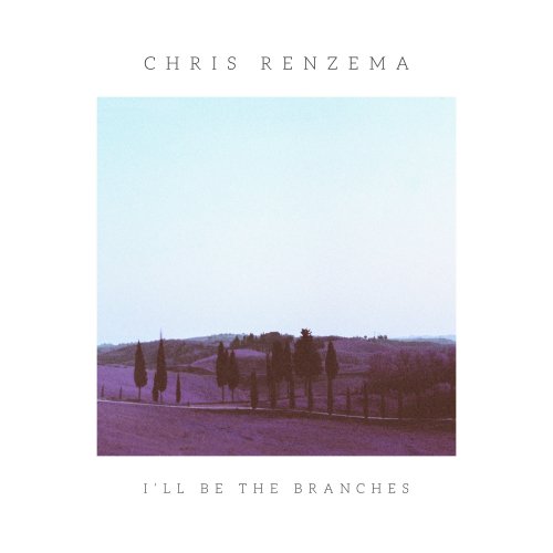 Chris Renzema - I'll Be the Branches (2018)