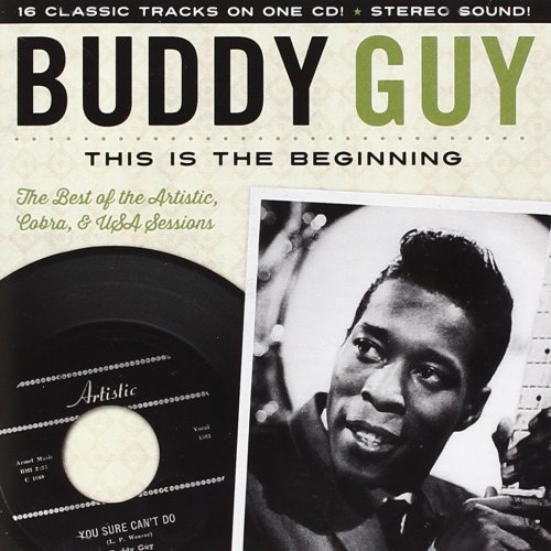 Buddy Guy - This Is The Beginning: The Best Of The Artistic, Cobra, & USA Sessions (2013)