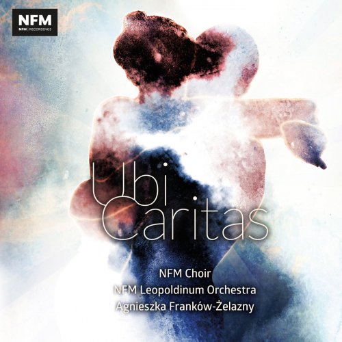 NFM Leopoldinum Orchestra & Agnieszka Frankow-Zelazny - Ubi Caritas (2018) [Hi-Res]